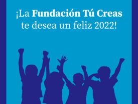 ¡La Fundación Tú Creas te desea un feliz 2022!